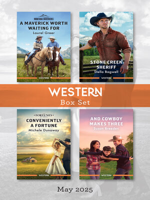 cover image of Western Box Set May 2025/A Maverick Worth Waiting For/Stone Creek Sheriff/Conveniently a Fortune/And Cowboy Makes Three